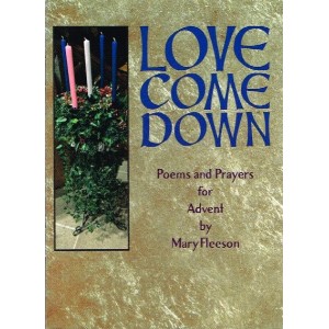 Love Came Down - Poems And Prayers For Advent By Mary Fleeson